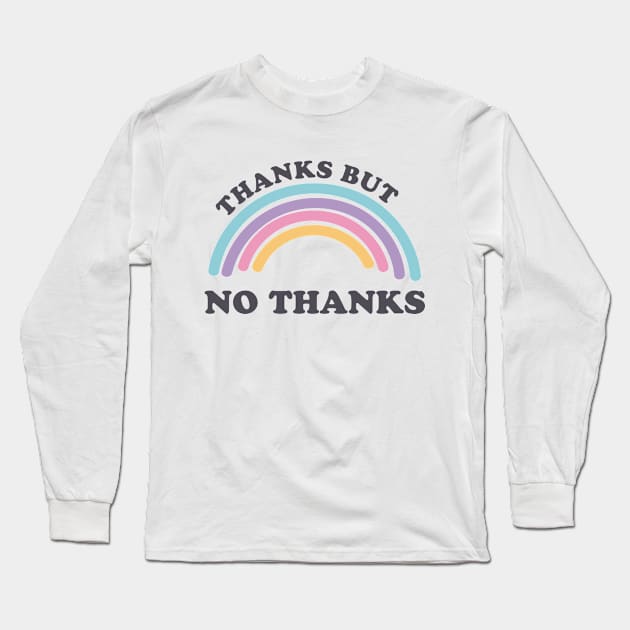 Thanks But No Thanks Ironic Cute Funny Gift Long Sleeve T-Shirt by koalastudio